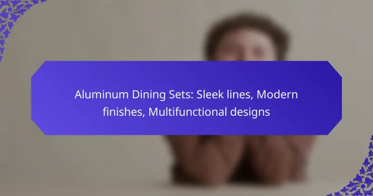 Aluminum Dining Sets: Sleek lines, Modern finishes, Multifunctional designs