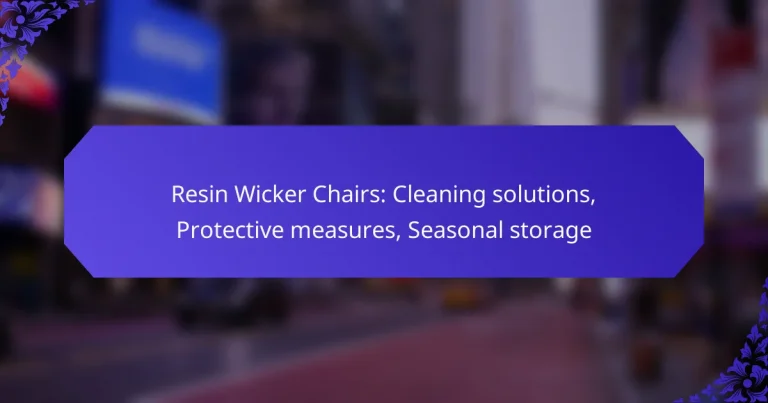 Resin Wicker Chairs: Cleaning solutions, Protective measures, Seasonal storage