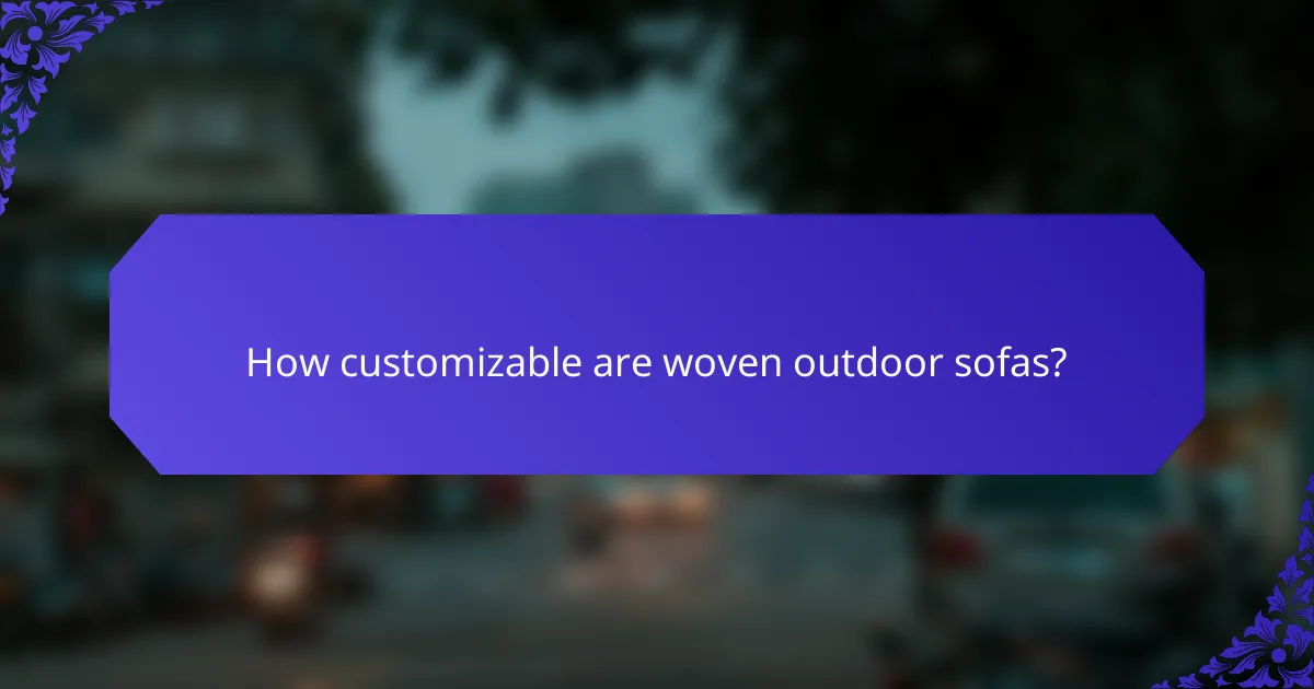 How customizable are woven outdoor sofas?