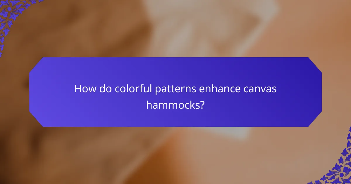How do colorful patterns enhance canvas hammocks?