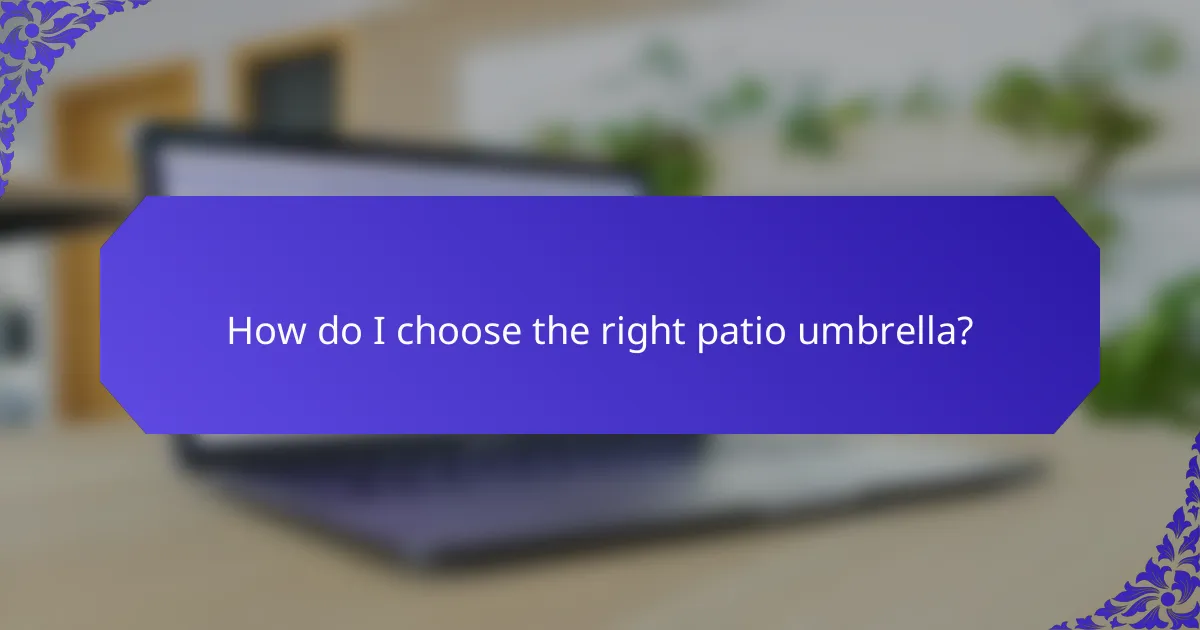 How do I choose the right patio umbrella?