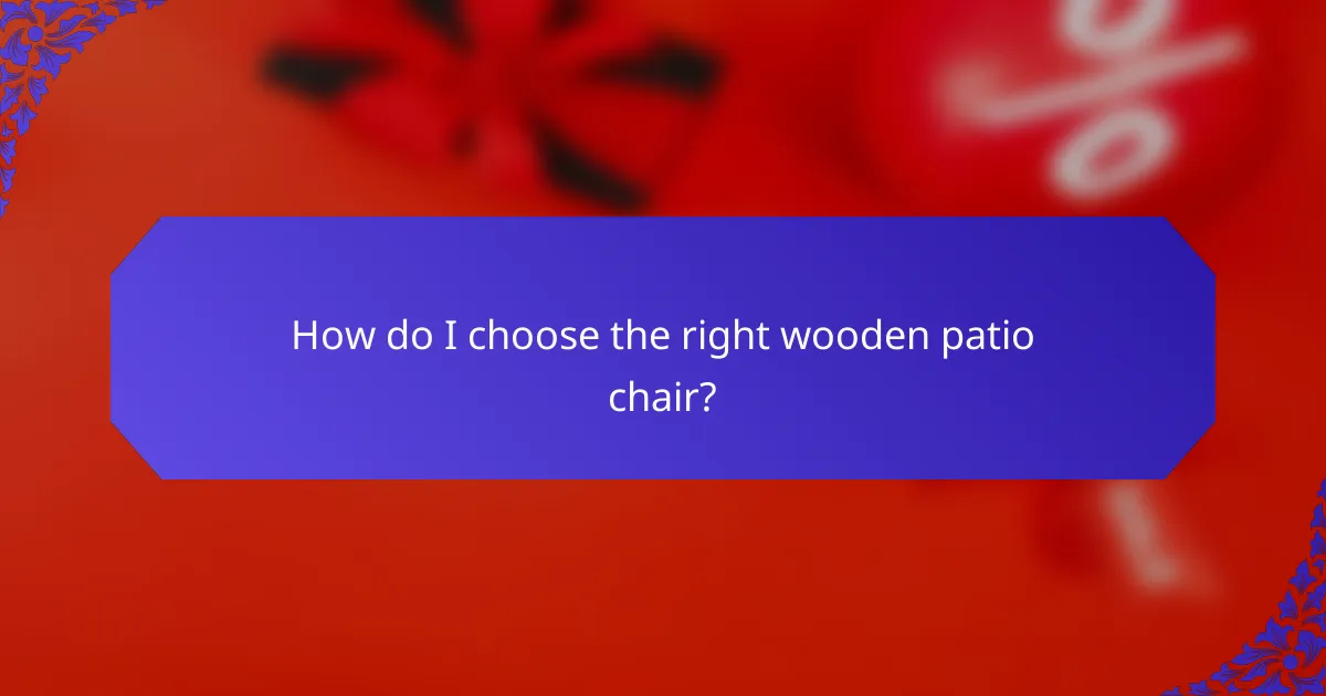 How do I choose the right wooden patio chair?