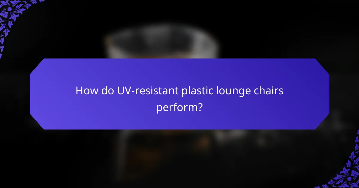 How do UV-resistant plastic lounge chairs perform?
