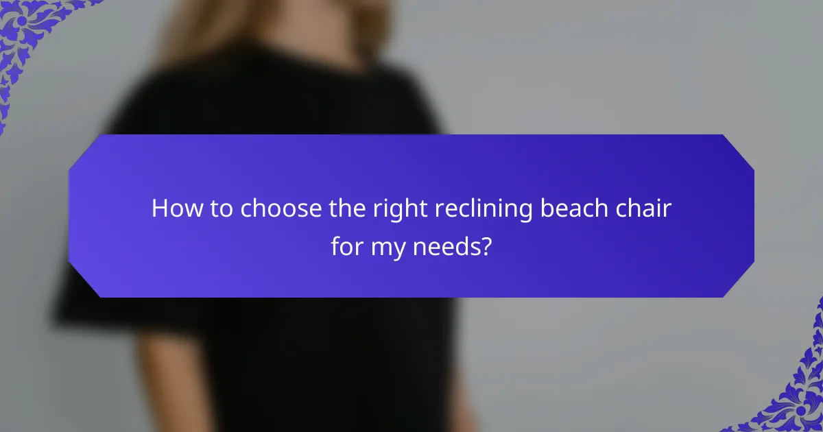 How to choose the right reclining beach chair for my needs?