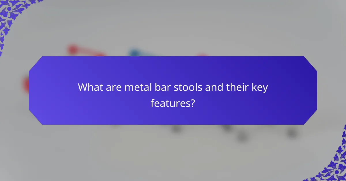 What are metal bar stools and their key features?
