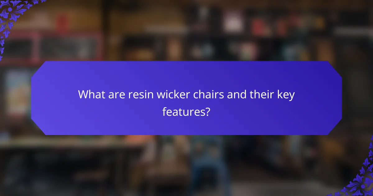 What are resin wicker chairs and their key features?