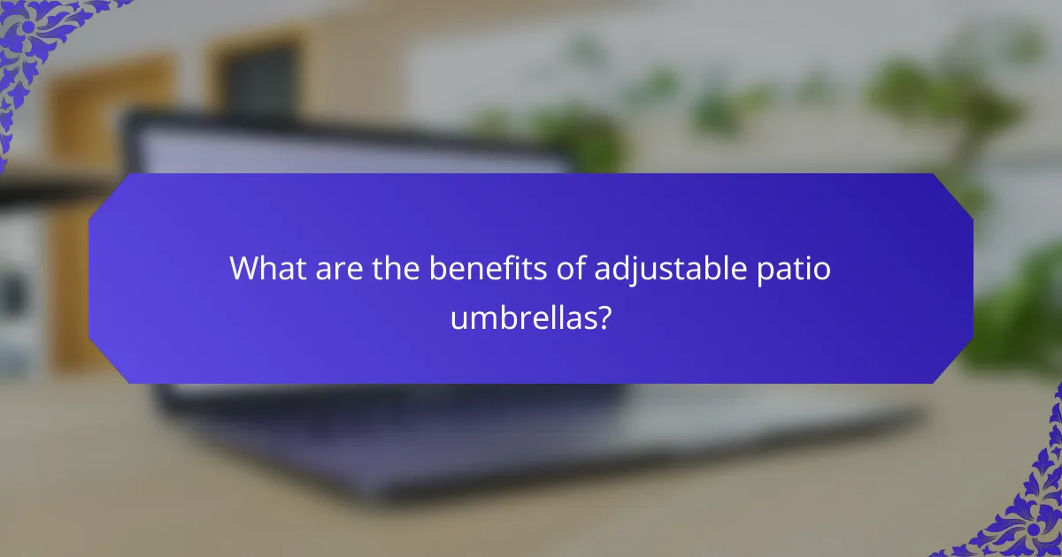 What are the benefits of adjustable patio umbrellas?