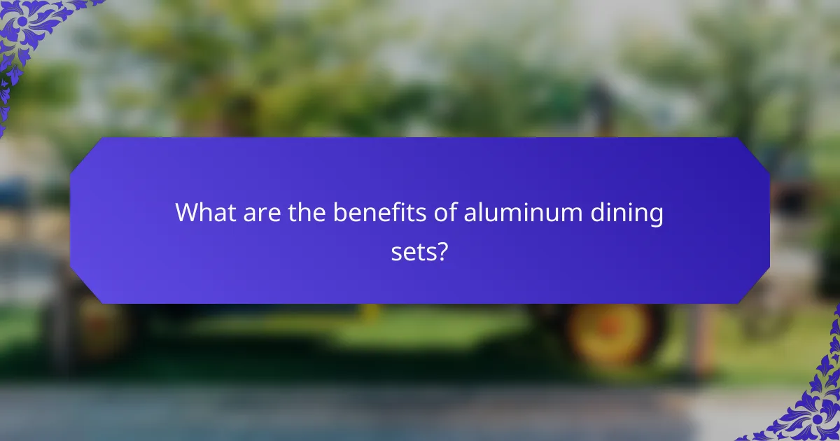 What are the benefits of aluminum dining sets?