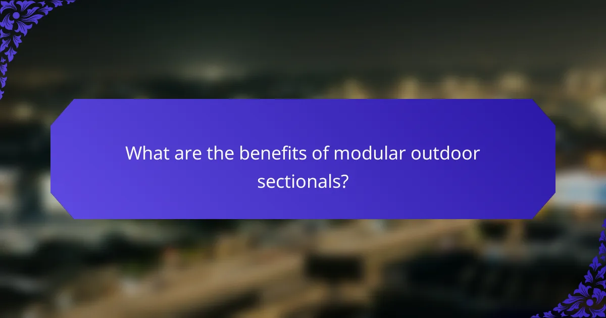 What are the benefits of modular outdoor sectionals?