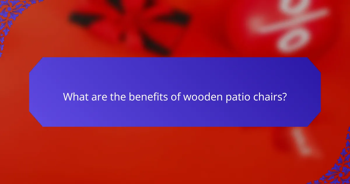 What are the benefits of wooden patio chairs?