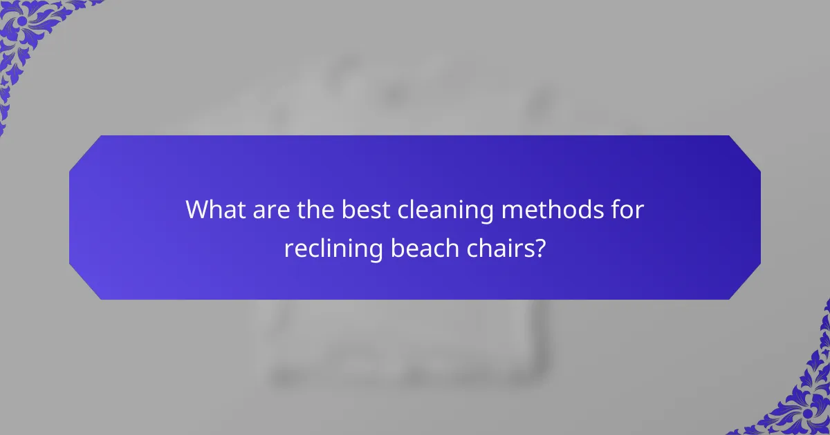 What are the best cleaning methods for reclining beach chairs?