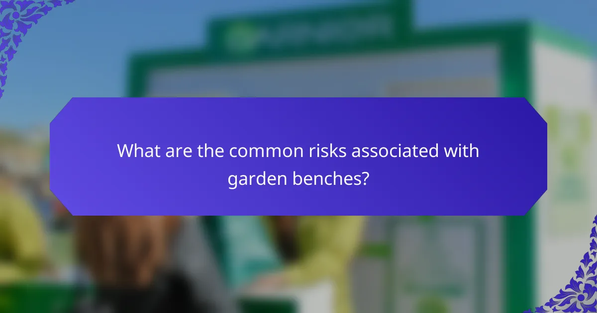 What are the common risks associated with garden benches?