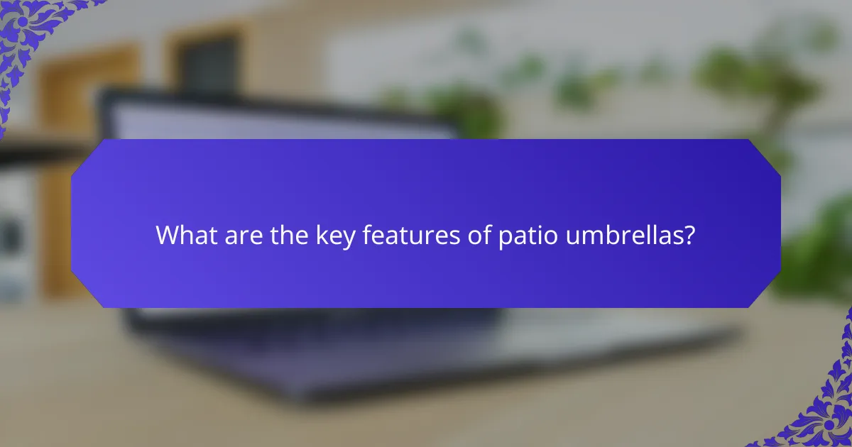 What are the key features of patio umbrellas?