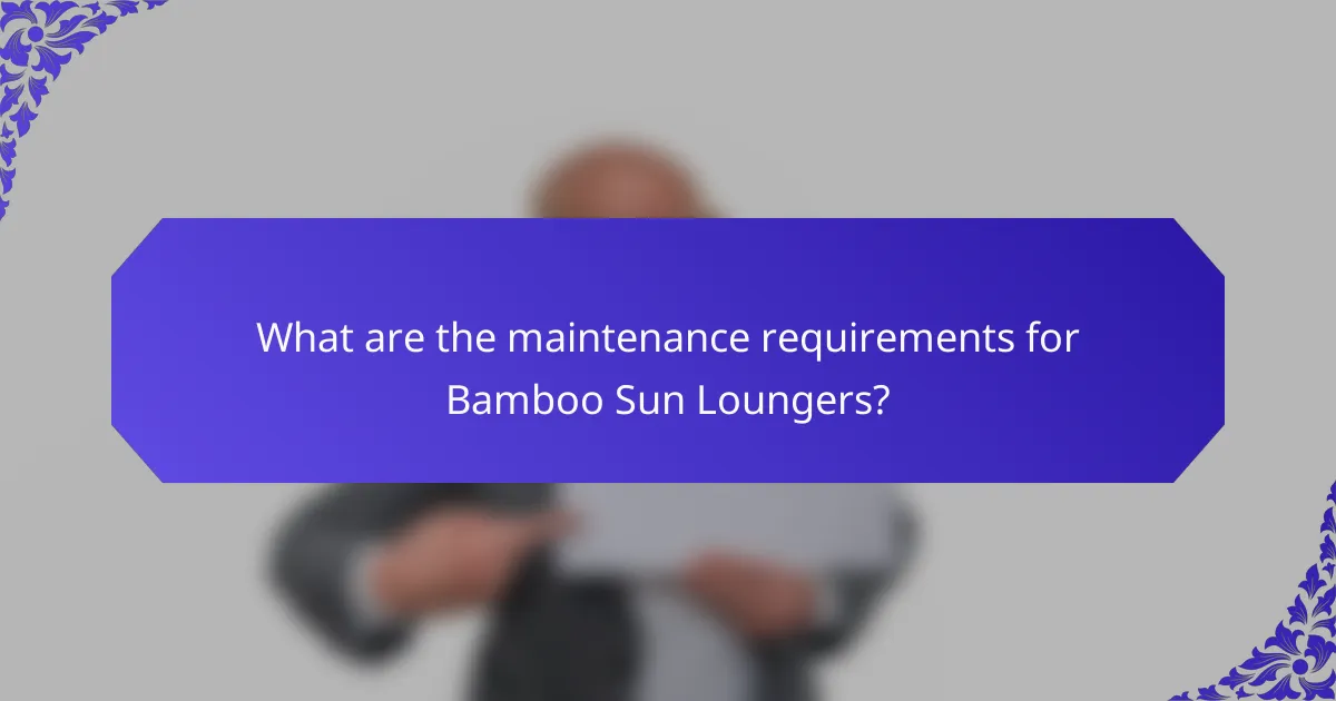 What are the maintenance requirements for Bamboo Sun Loungers?