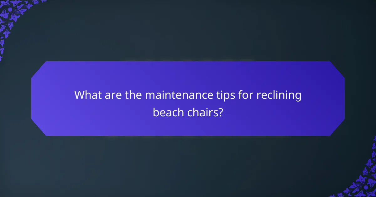 What are the maintenance tips for reclining beach chairs?