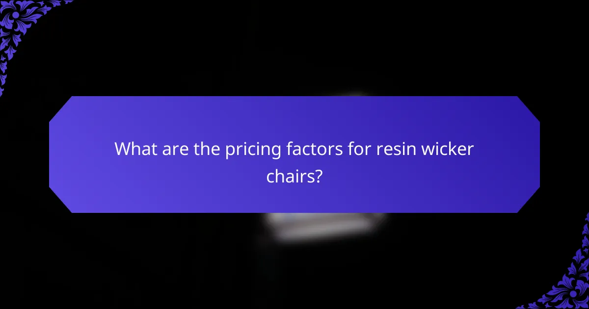 What are the pricing factors for resin wicker chairs?
