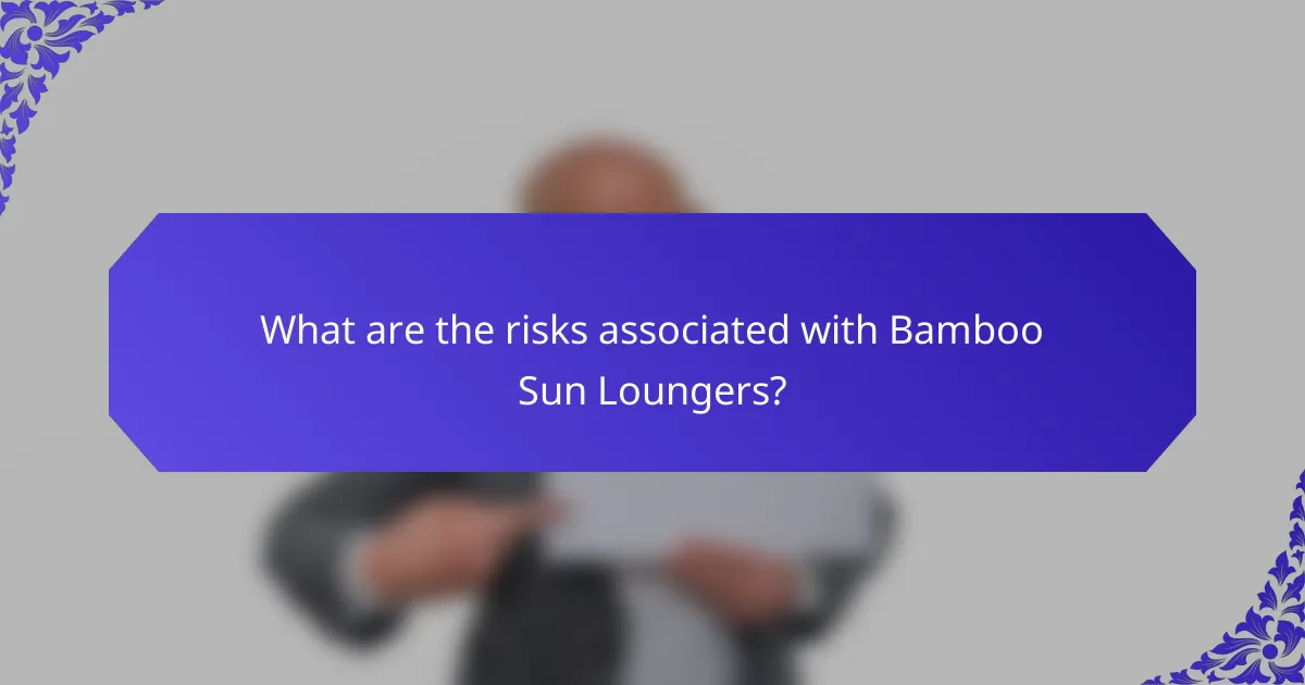 What are the risks associated with Bamboo Sun Loungers?