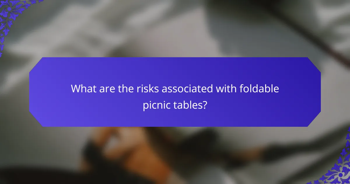 What are the risks associated with foldable picnic tables?