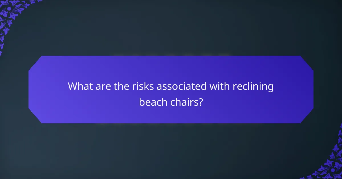 What are the risks associated with reclining beach chairs?