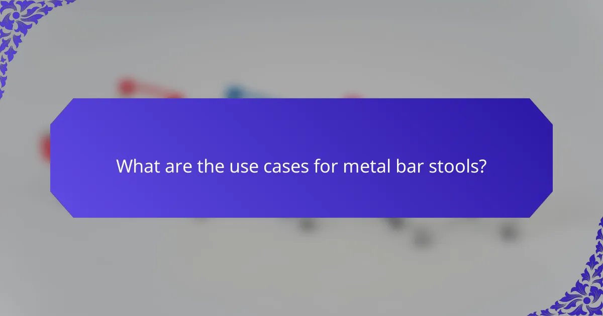 What are the use cases for metal bar stools?