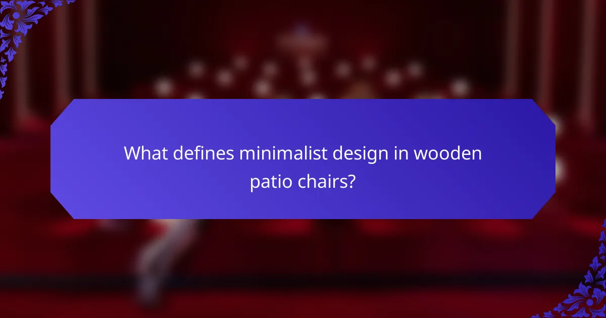 What defines minimalist design in wooden patio chairs?