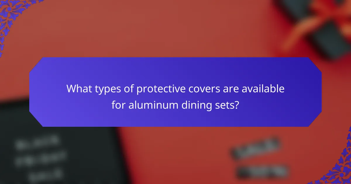 What types of protective covers are available for aluminum dining sets?