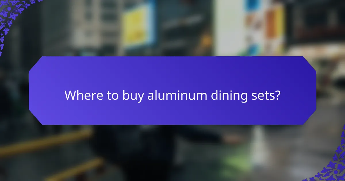 Where to buy aluminum dining sets?