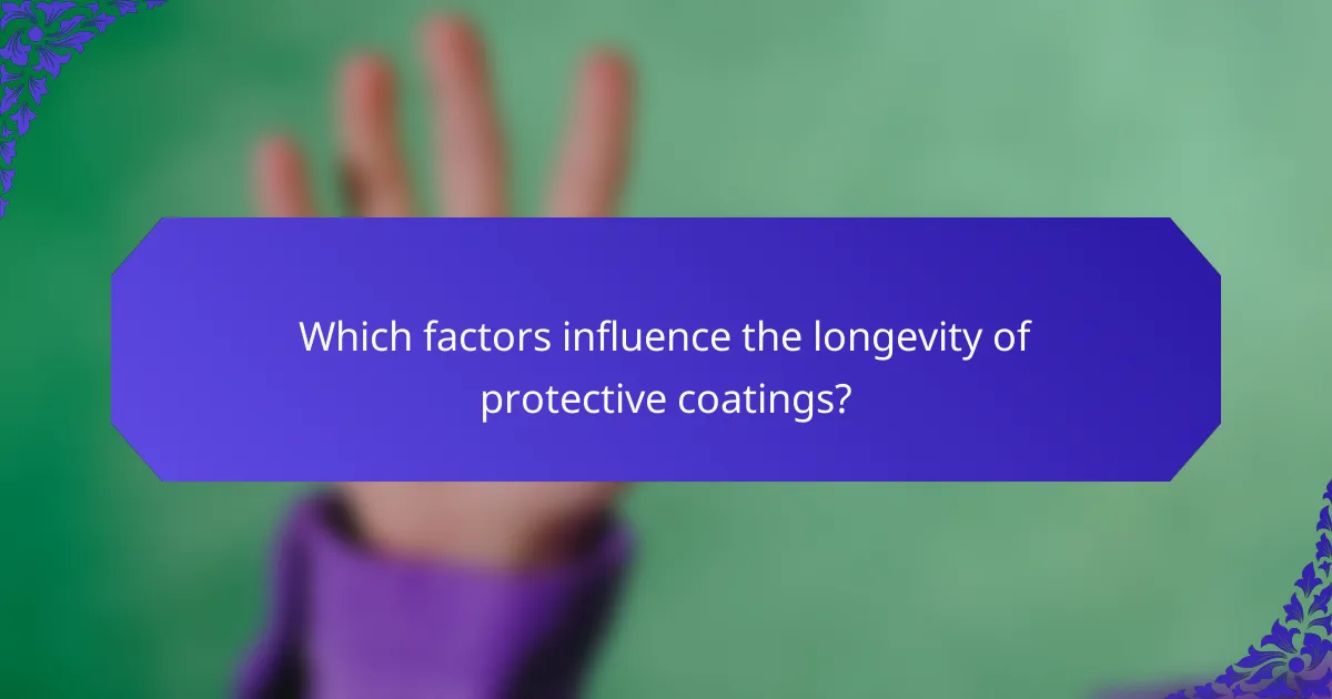 Which factors influence the longevity of protective coatings?