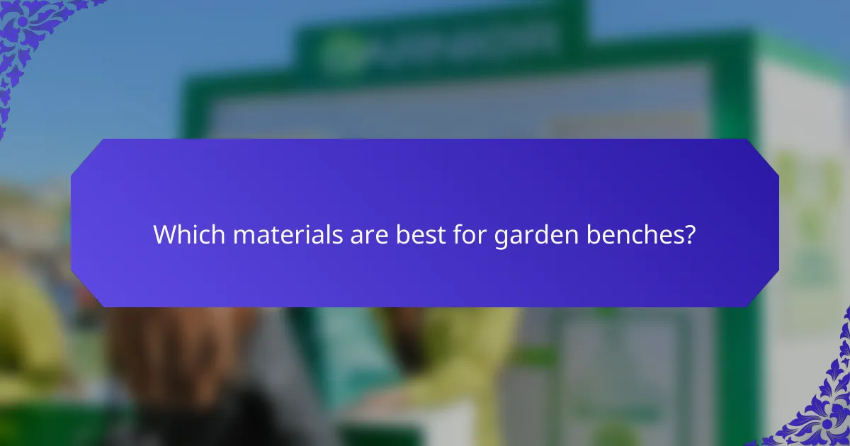 Which materials are best for garden benches?