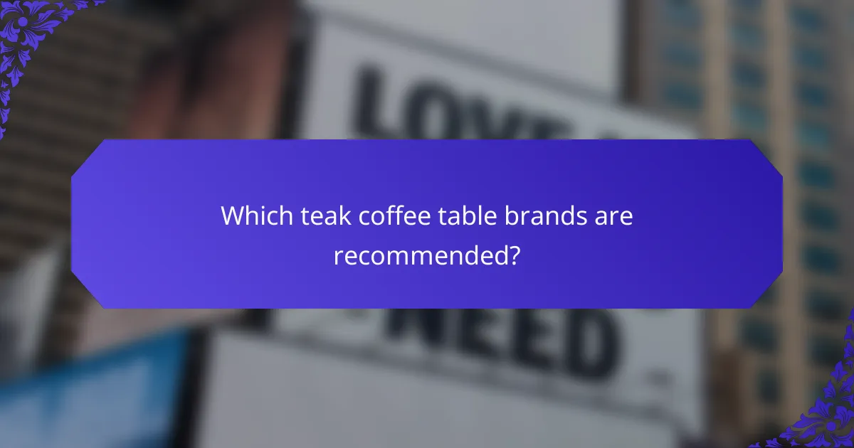 Which teak coffee table brands are recommended?