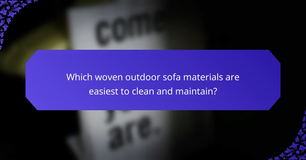 Which woven outdoor sofa materials are easiest to clean and maintain?