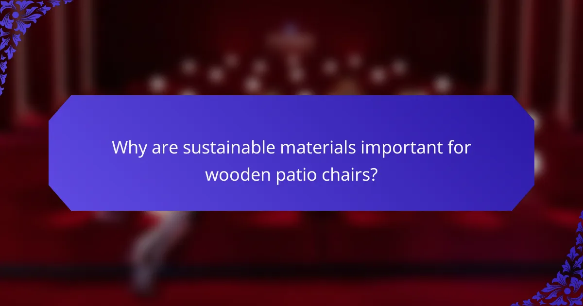 Why are sustainable materials important for wooden patio chairs?